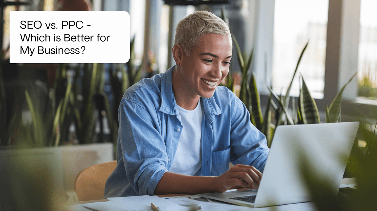 SEO vs PPC: Which Is Better for Your Business?